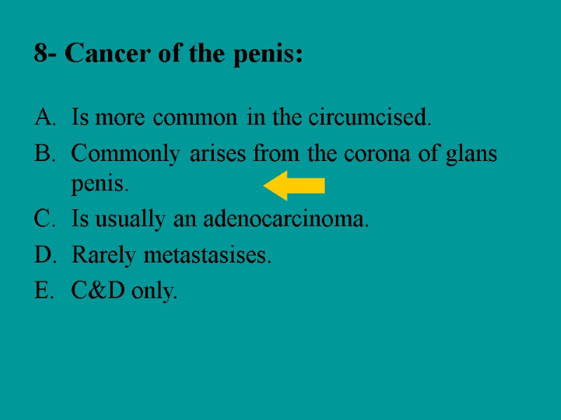 8- Cancer of the penis: Is more common in the circumcised. Commonly arises from